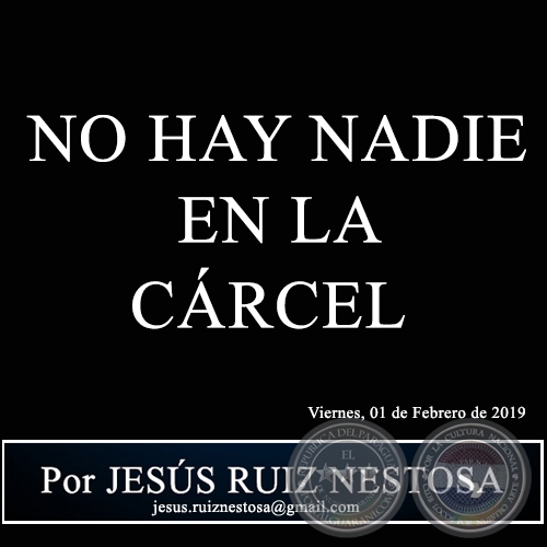 NO HAY NADIE EN LA CÁRCEL - Por JESÚS RUIZ NESTOSA - Viernes, 01 de Febrero de 2019